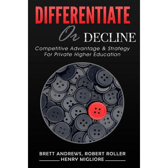 Pre-Owned Differentiate or Decline: Competitive Advantage and Strategy for Private Higher Education (Paperback) 1543293689 9781543293685