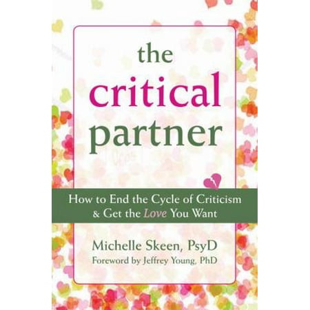 The Critical Partner: How to End the Cycle of Criticism & Get the Love You Want