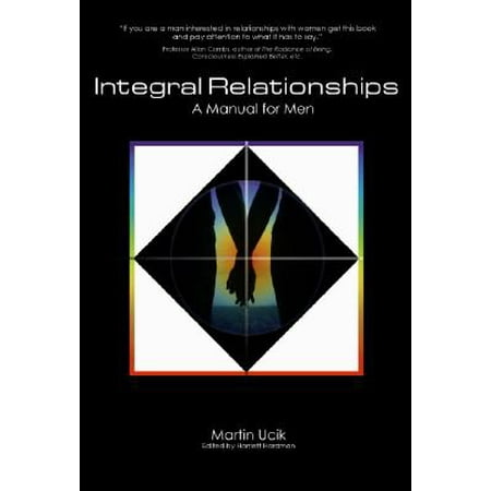 Integral Relationships: A Manual for Men (Paperback - Used) 0984570306 9780984570300
