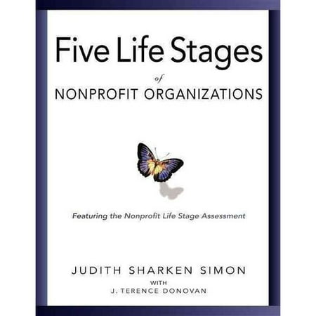 Five Life Stages of Nonprofit Organizations: Where You Are, Where You're Going, and What to Expect When You Get There
