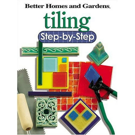 Better Homes and Gardens Home: Tiling Step-by-Step (Better Homes and Gardens) (Paperback)