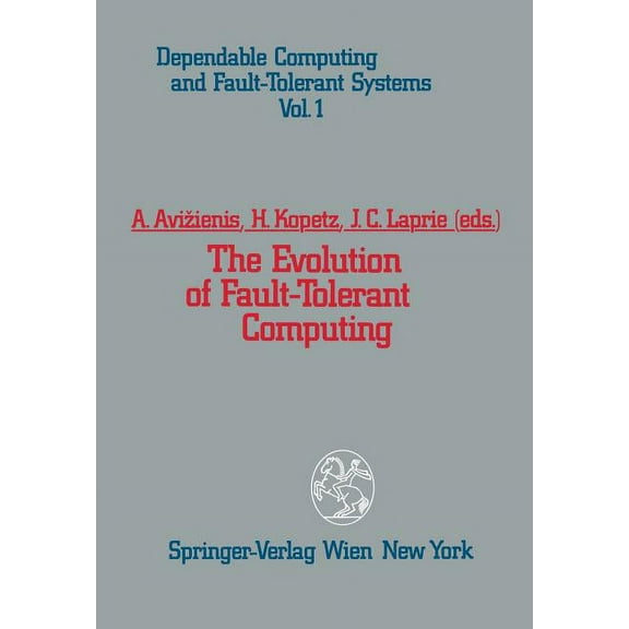 Dependable Computing and Fault-Tolerant The Evolution of Fault-Tolerant Computing: In the Honor of William C. Carter, Book 1, (Paperback)
