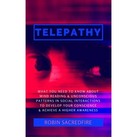 - Telepathy: What You Need to Know about Mind Reading and Unconscious Patterns in Social Interactions, to Develop Your Conscience and Achieve a Higher Awareness - eBook