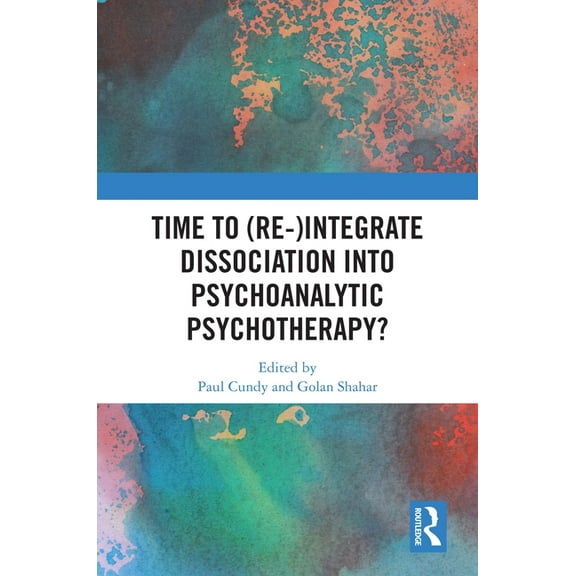 Time to (Re-)integrate Dissociation into Psychoanalytic Psychotherapy?, (Hardcover)