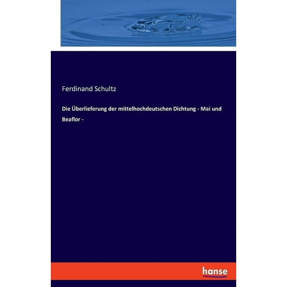 Die Ãberlieferung der mittelhochdeutschen Dichtung - Mai und Beaflor -, (Paperback)