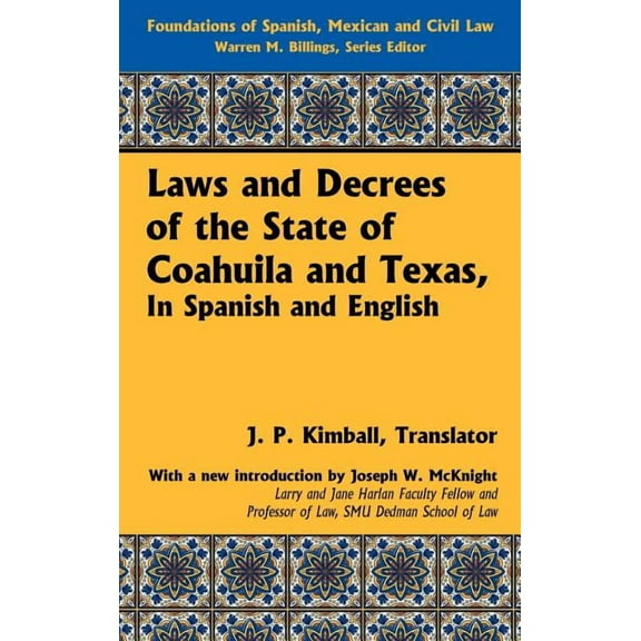 Foundations of Spanish, Mexican and Civil Law: Laws and Decrees of the State of Coahuila and Texas, in Spanish and English (Hardcover)