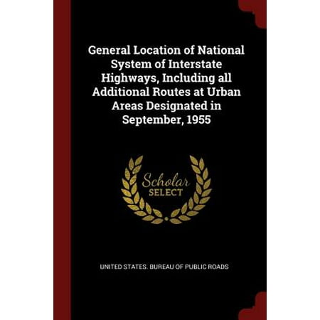 General Location of National System of Interstate Highways, Including All Additional Routes at Urban Areas Designated in September, (Best Route Between Multiple Locations)