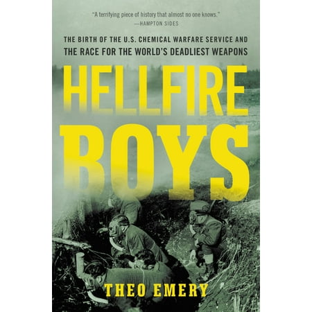 Hellfire Boys : The Birth of the U.S. Chemical Warfare Service and the Race for the World's Deadliest