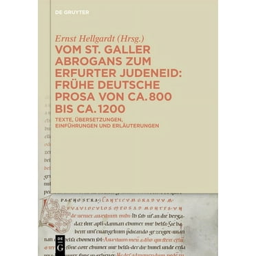 Vom St. Galler Abrogans Zum Erfurter Judeneid: Frühe Deutsche Prosa Von Ca. 800 Bis Ca. 1200. Texte, Übersetzungen, Einführungen Und Erläuterungen (Hardcover)