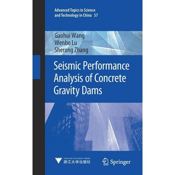 Advanced Topics in Science and Technolog Seismic Performance Analysis of Concrete Gravity Dams, Book 57, (Hardcover)