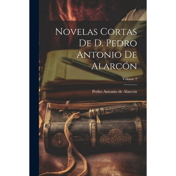 Novelas Cortas De D. Pedro Antonio De Alarcón; Volume 2 (Paperback)