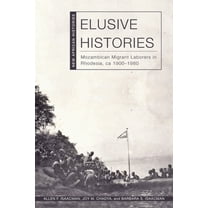 New African Histories Elusive Histories: Mozambican Migrant Laborers in Rhodesia, Ca. 1900-1980, (Hardcover)