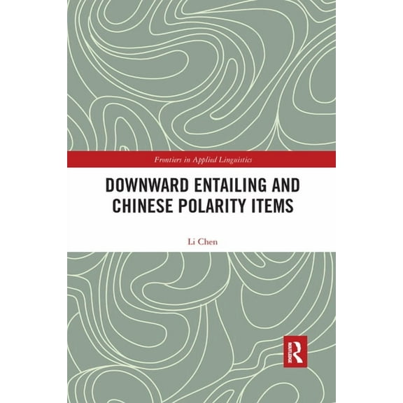 Frontiers in Applied Linguistics Downward Entailing and Chinese Polarity Items, (Paperback)