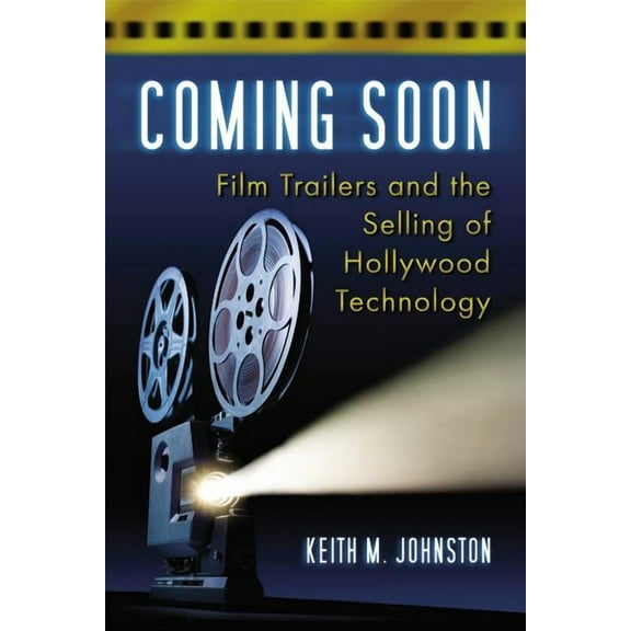 Coming Soon: Film Trailers and the Selling of Hollywood Technology (Paperback)
