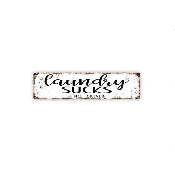 Laundry Sucks Since Forever Sign Funny Laundry Room Laundromat Wash Dry Fold Rustic Street Metal Sign or Door Name Plate Plaque Size: 4 x 16 Inch