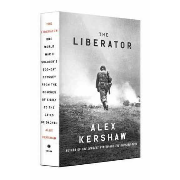 Pre-Owned The Liberator: One World War II Soldier's 500-Day Odyssey from the Beaches of Sicily to the Gates of Dachau (Hardcover) 0307887995 9780307887993