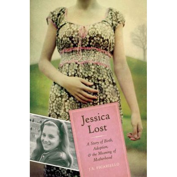 Pre-Owned Jessica Lost: A Story of Birth, Adoption & The Meaning of Motherhood (Hardcover) 1402775709 9781402775703