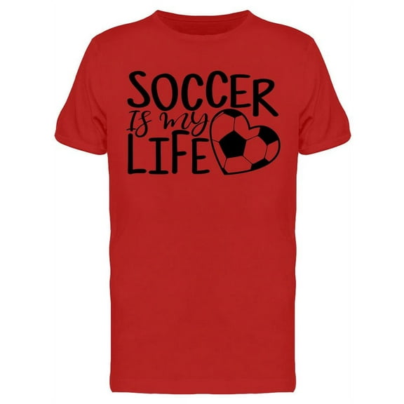 Soccer Is My Life. T-Shirt Men -Image by Shutterstock, Male Large