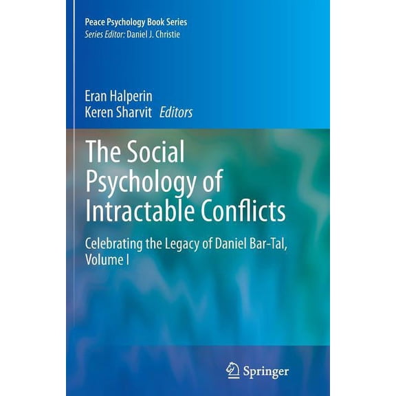 Peace Psychology Book The Social Psychology of Intractable Conflicts: Celebrating the Legacy of Daniel Bar-Tal, Volume I, Book 27, (Paperback)