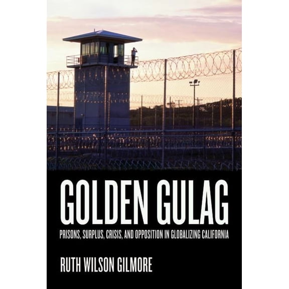 American Crossroads: Golden Gulag : Prisons, Surplus, Crisis, and Opposition in Globalizing California (Series #21) (Edition 1) (Paperback)