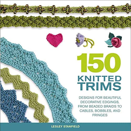 Pre-Owned 150 Knitted Trims : Designs for Beautiful Decorative Edgings, from Beaded Braids to Cables, Bobbles, and Fringes