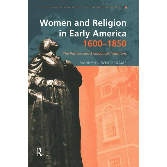 Christianity and Society in the Modern W Women and Religion in Early America,1600-1850: The Puritan and Evangelical Traditions, (Paperback)
