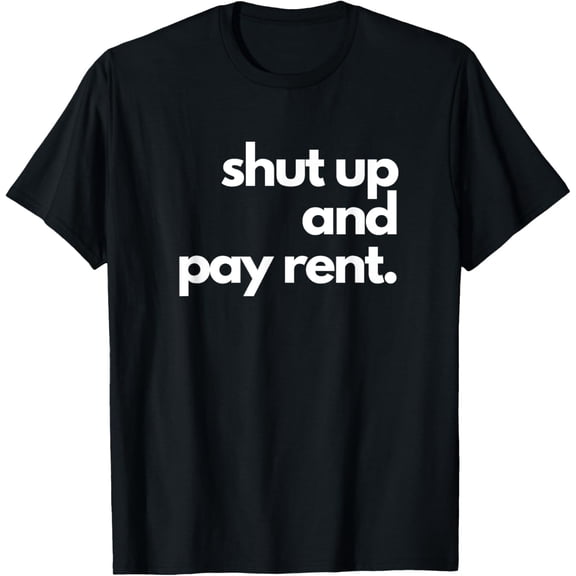 Exquisite and comfortable- Shut up and pay rent T-Shirt