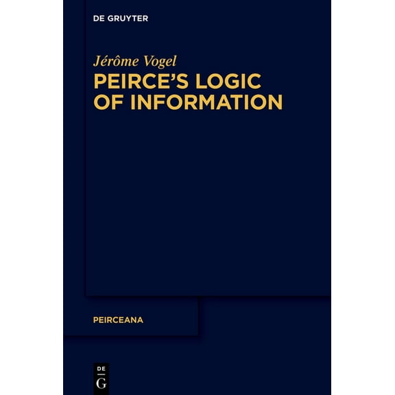 Peirceana Peirce's Logic of Information, Book 8, (Hardcover)
