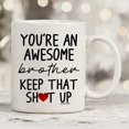 thumbnail image 5 of Funny Mug for Brother - You're An Awesome Brother Keep That Up 11 Ounce Novelty Coffee Mug From Sister, 5 of 6