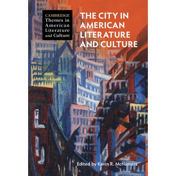 Cambridge Themes in American Literature  The City in American Literature and Culture, (Hardcover)