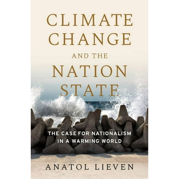 Climate Change and the Nation State: The Case for Nationalism in a Warming World, (Hardcover)