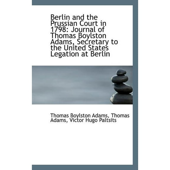 Berlin and the Prussian Court in 1798: Journal of Thomas Boylston Adams (Paperback)