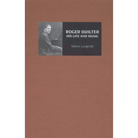 Music Roger Quilter: His Life and Music, (Hardcover)