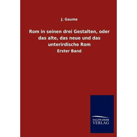 Rom in seinen drei Gestalten, oder das alte, das neue und das unterirdische Rom (Paperback)