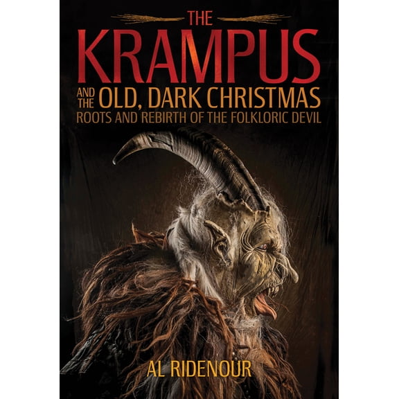 The Krampus and the Old, Dark Christmas: Roots and Rebirth of the Folkloric Devil, (Paperback)