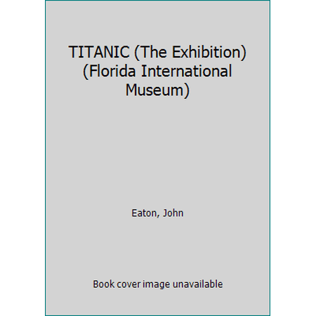 Pre-Owned TITANIC (The Exhibition) (Florida International Museum) (Paperback) 1882516079 9781882516070