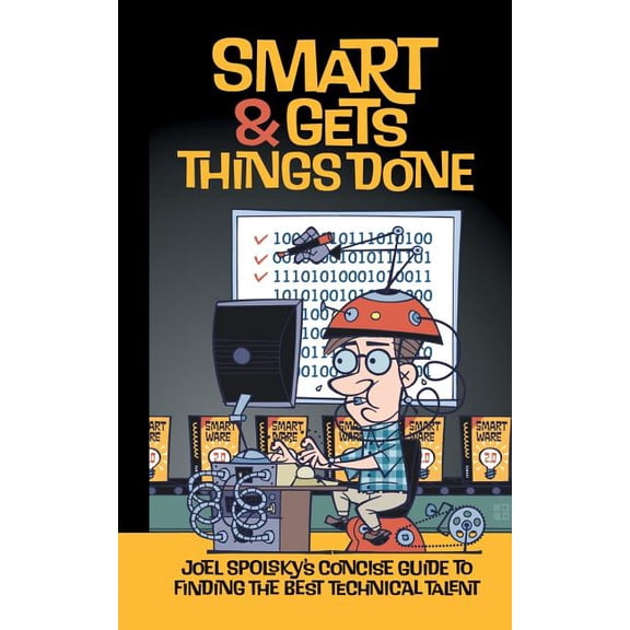 Smart and Gets Things Done: Joel Spolsky's Concise Guide to Finding the Best Technical Talent, (Paperback)