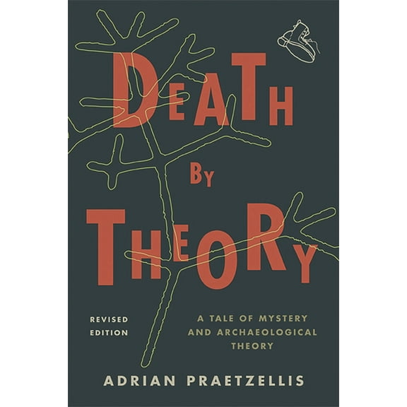 Death by Theory: A Tale of Mystery and Archaeological Theory, (Hardcover)