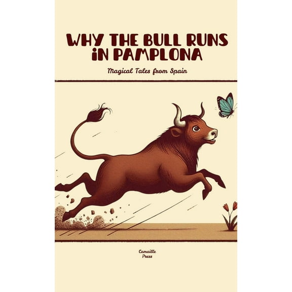 Why the Bull Runs in Pamplona: Magical Tales from Spain, (Paperback)