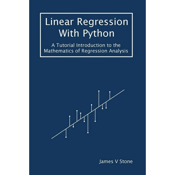 Tutorial Introductions: Linear Regression With Python: A Tutorial Introduction to the Mathematics of Regression Analysis (Paperback)