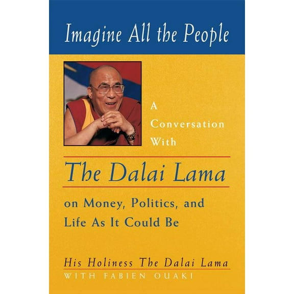 Imagine All the People : A Conversation with the Dalai Lama on Money, Politics, and Life As It Could Be (Paperback)