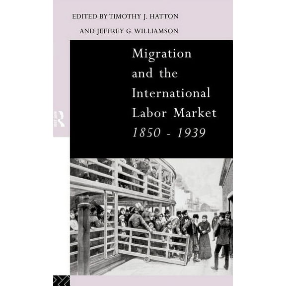 Migration and the International Labor Market 1850-1939, (Hardcover)