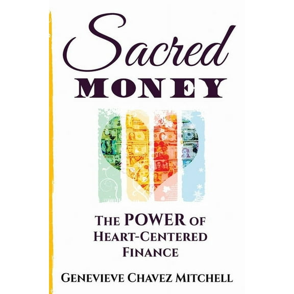 Sacred Money: The Power of Heart-Centered Finance, (Paperback)