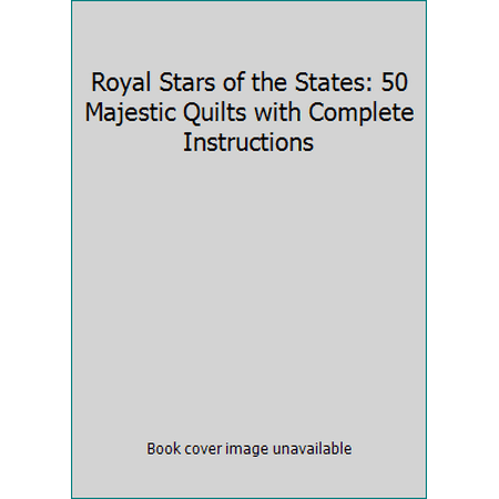Royal Stars of the States: 50 Majestic Quilts with Complete Instructions [Paperback - Used]