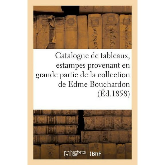 Generalites: Catalogue de Tableaux, Estampes Provenant En Grande Partie de la Collection de Edme Bouchardon (Paperback)