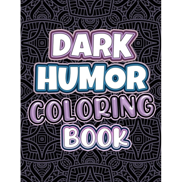 Funny Quotes Coloring Pages Dark Humor Coloring Book : Adults Snarky Quotes And Patterns With Funny  Swearing And Humorous Quotes Coloring Pages (Paperback) - Walmart.com