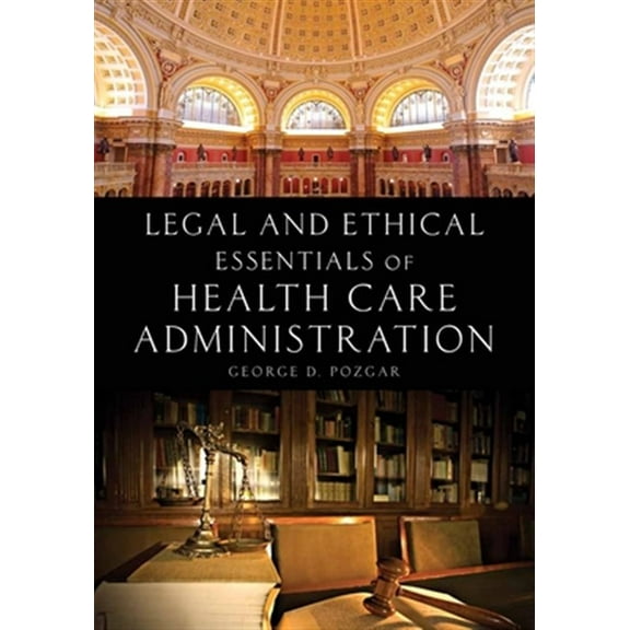 Pre-Owned Legal and Ethical Essentials of Health Care Administration: . (Paperback) 1449694349 9781449694340