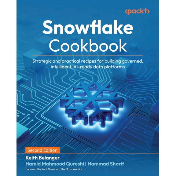 Snowflake Cookbook - Second Edition: Strategic and practical recipes for building governed, intelligent, AI-ready data p, (Paperback)