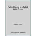 thumbnail image 1 of Pre-Owned My Best Friend is a Robot: Light Fiction (Paperback) 0874065291 9780874065299, 1 of 1