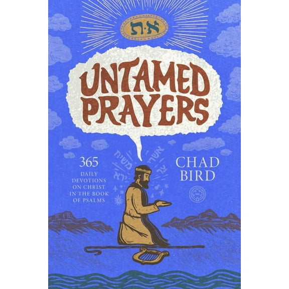 Untamed Prayers: 365 Daily Devotions on Christ in the Book of Psalms, (Hardcover)